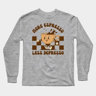 More Espresso Less Depresso, Funny Coffee Lover Long Sleeve T-Shirt